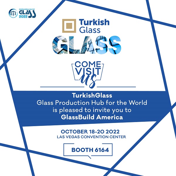 TurkishGlass: Glass Production Hub For The World is getting ready to participate in GlassBuild 2022