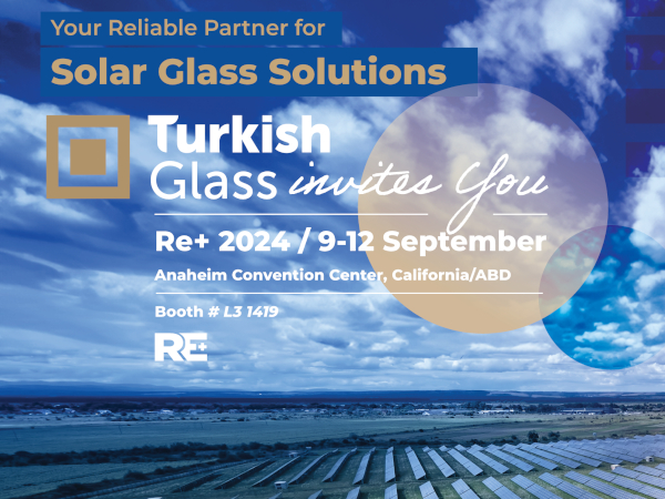TurkishGlass, Your Most Reliable Partner in Innovative Solar Glass Solutions, Makes Its Debut at Re+!