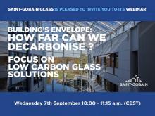 Saint-Gobain Glass' webinar: “Building’s envelope: how far can we decarbonize? Focus on Low Carbon Glass solutions”