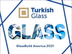 TurkishGlass participated in the GlassBuild America 2021 with high quality and a wide product range