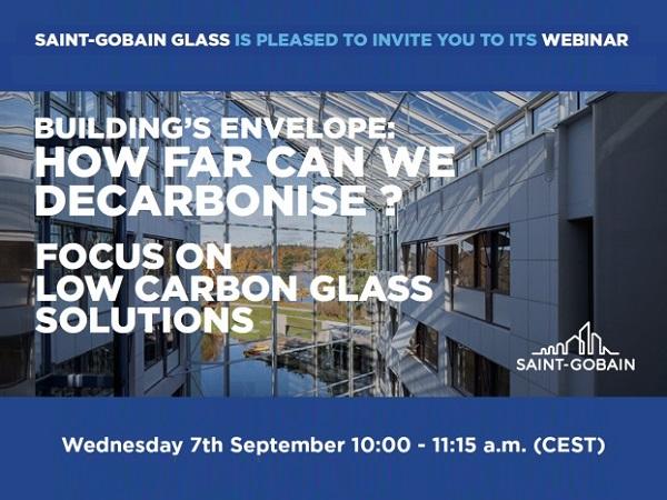 Saint-Gobain Glass' webinar: “Building’s envelope: how far can we decarbonize? Focus on Low Carbon Glass solutions” Saint-Gobain Glass' webinar: “Building’s envelope: how far can we decarbonize? Focus on Low Carbon Glass solutions”
