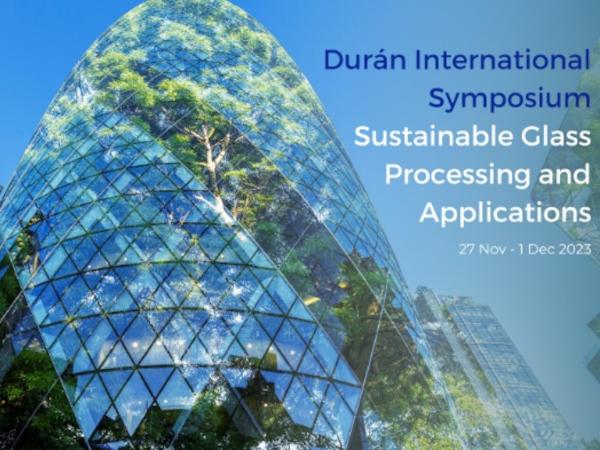 Durán International Symposium Sustainable Glass Processing and Applications Durán International Symposium Sustainable Glass Processing and Applications