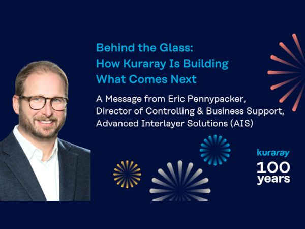 A message from Eric Pennypacker, Director of Controlling and Business Support, Kuraray’s Advanced Interlayer Solutions (AIS)