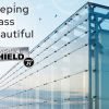 Invisible Shield® PRO 15 Glass Protection from Unelko Corporation Saves Time, Labor and Money in Reduced Glass Maintenance